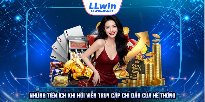 Những tiện ích khi hội viên truy cập chỉ dẫn của hệ thống